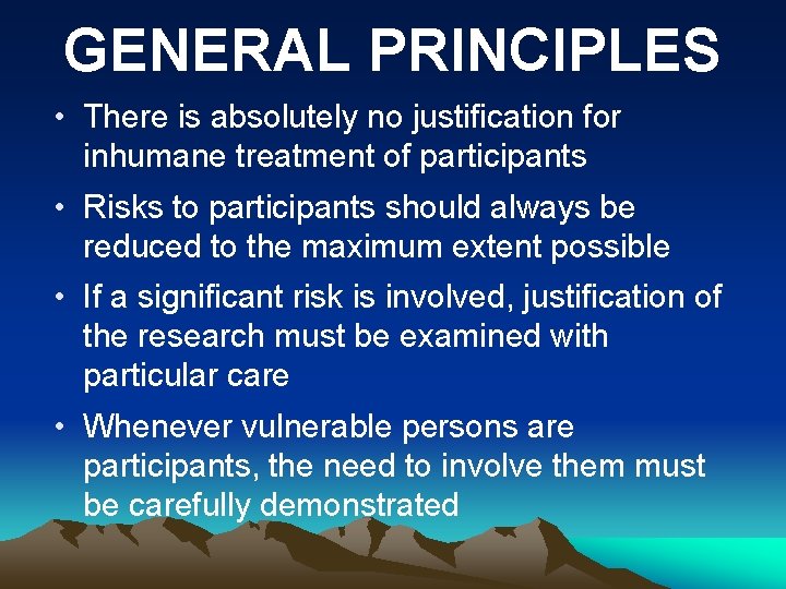 GENERAL PRINCIPLES • There is absolutely no justification for inhumane treatment of participants •