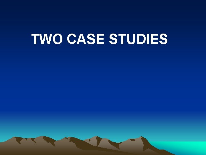 TWO CASE STUDIES 