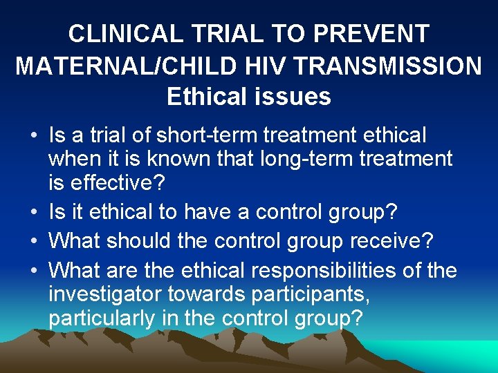 CLINICAL TRIAL TO PREVENT MATERNAL/CHILD HIV TRANSMISSION Ethical issues • Is a trial of