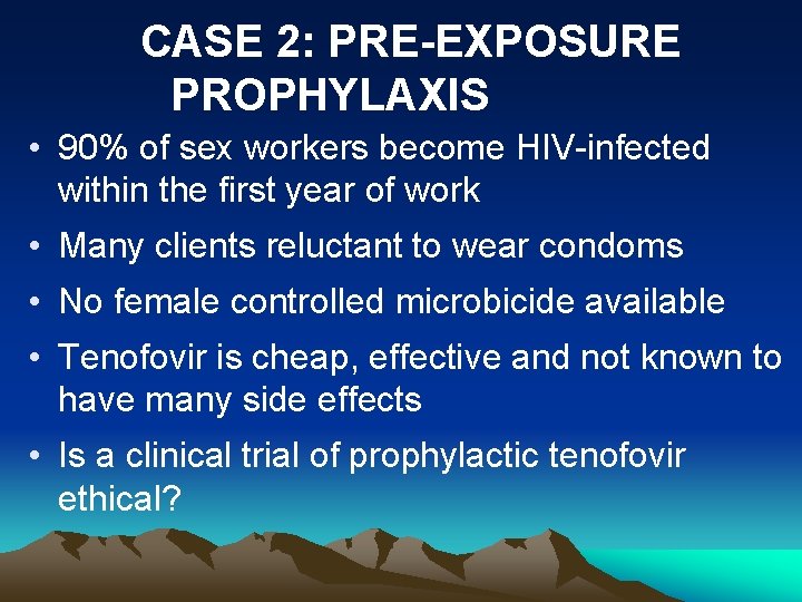 CASE 2: PRE-EXPOSURE PROPHYLAXIS • 90% of sex workers become HIV-infected within the first