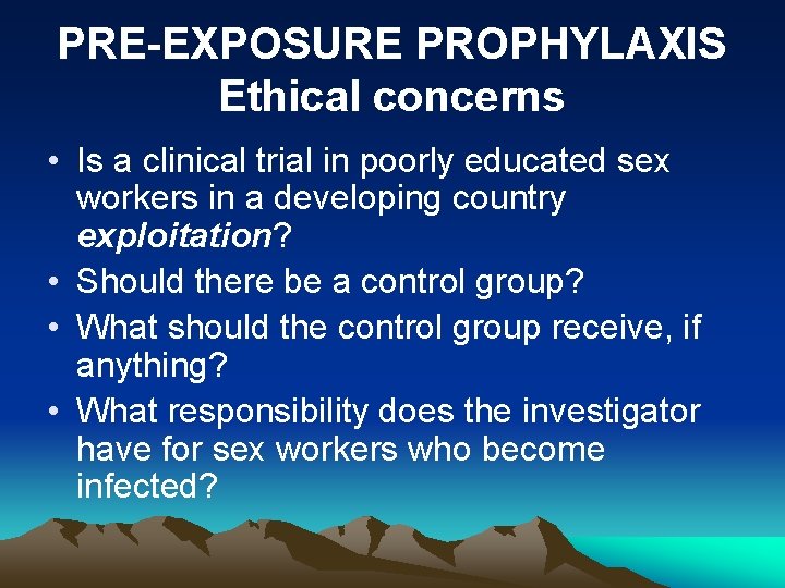 PRE-EXPOSURE PROPHYLAXIS Ethical concerns • Is a clinical trial in poorly educated sex workers