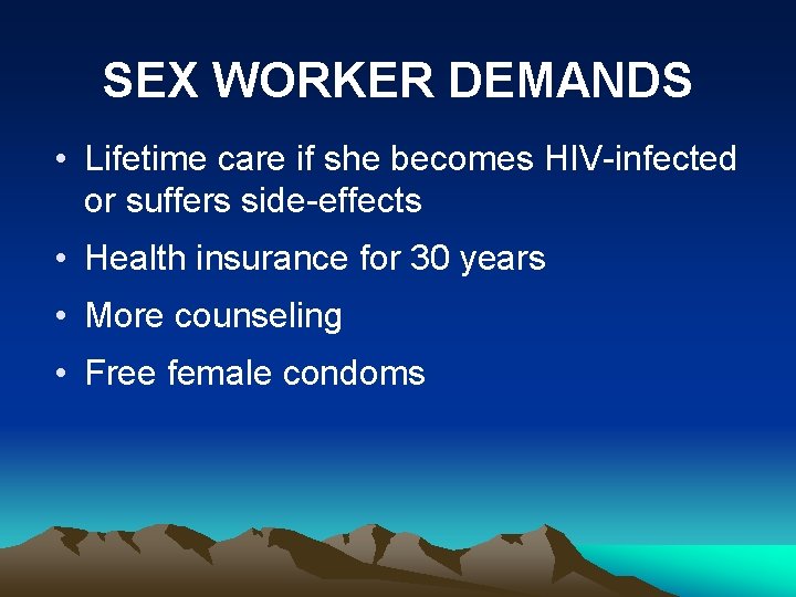 SEX WORKER DEMANDS • Lifetime care if she becomes HIV-infected or suffers side-effects •