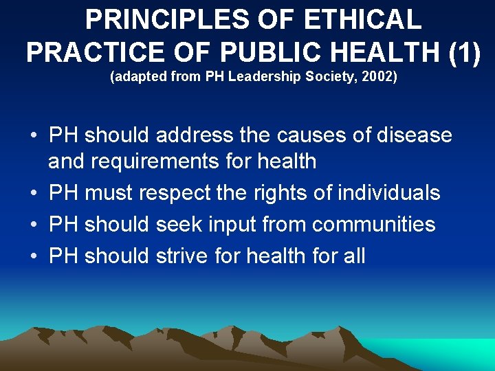 PRINCIPLES OF ETHICAL PRACTICE OF PUBLIC HEALTH (1) (adapted from PH Leadership Society, 2002)