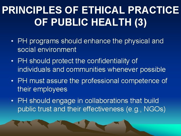 PRINCIPLES OF ETHICAL PRACTICE OF PUBLIC HEALTH (3) • PH programs should enhance the