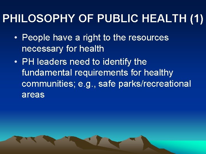 PHILOSOPHY OF PUBLIC HEALTH (1) • People have a right to the resources necessary