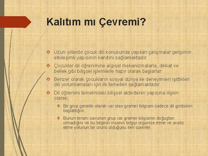 Kalıtım mı Çevremi? Uzun yıllardır çocuk dili konusunda yapılan çalışmalar gelişimin etkileşimli yapısının kanıtını Kalıtım mı Çevremi? Uzun yıllardır çocuk dili konusunda yapılan çalışmalar gelişimin etkileşimli yapısının kanıtını