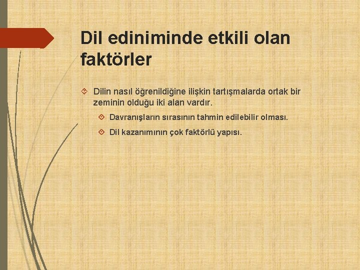 Dil ediniminde etkili olan faktörler Dilin nasıl öğrenildiğine ilişkin tartışmalarda ortak bir zeminin olduğu Dil ediniminde etkili olan faktörler Dilin nasıl öğrenildiğine ilişkin tartışmalarda ortak bir zeminin olduğu