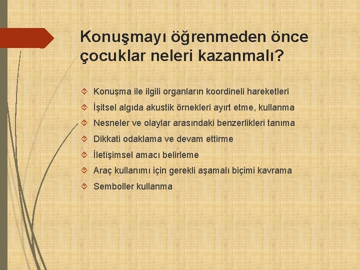 Konuşmayı öğrenmeden önce çocuklar neleri kazanmalı? Konuşma ile ilgili organların koordineli hareketleri İşitsel algıda Konuşmayı öğrenmeden önce çocuklar neleri kazanmalı? Konuşma ile ilgili organların koordineli hareketleri İşitsel algıda