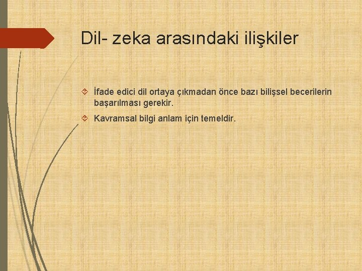Dil- zeka arasındaki ilişkiler İfade edici dil ortaya çıkmadan önce bazı bilişsel becerilerin başarılması Dil- zeka arasındaki ilişkiler İfade edici dil ortaya çıkmadan önce bazı bilişsel becerilerin başarılması