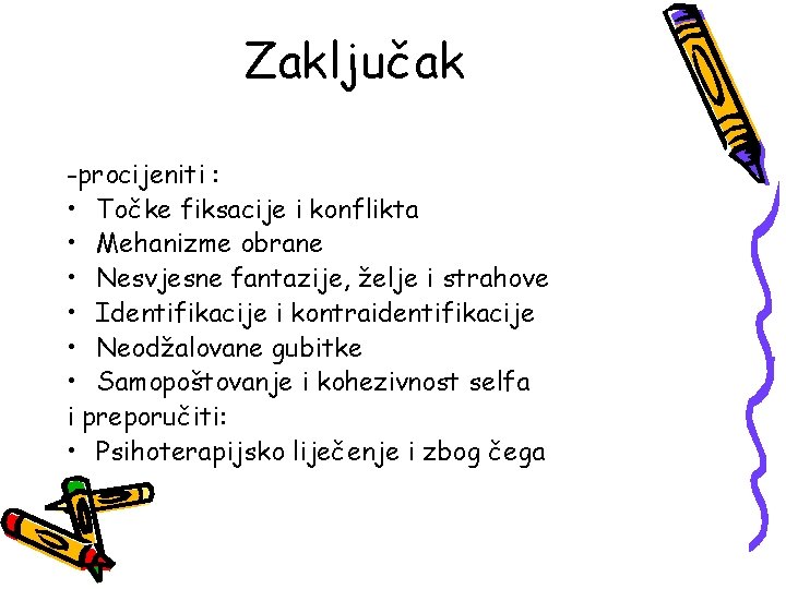 Zaključak -procijeniti : • Točke fiksacije i konflikta • Mehanizme obrane • Nesvjesne fantazije,