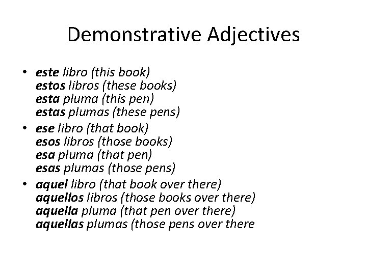 Demonstrative Adjectives • este libro (this book) estos libros (these books) esta pluma (this