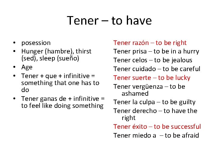 Tener – to have • posession • Hunger (hambre), thirst (sed), sleep (sueño) •