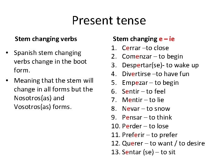 Present tense Stem changing verbs • Spanish stem changing verbs change in the boot