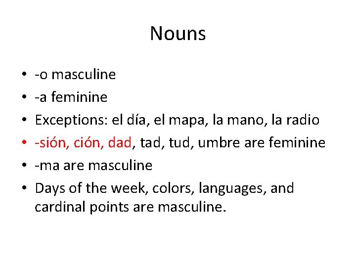 Nouns • • • -o masculine -a feminine Exceptions: el día, el mapa, la