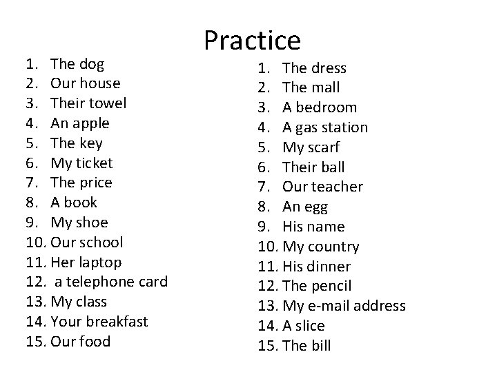 1. The dog 2. Our house 3. Their towel 4. An apple 5. The
