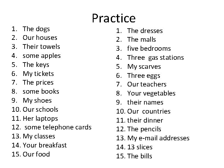 1. The dogs 2. Our houses 3. Their towels 4. some apples 5. The