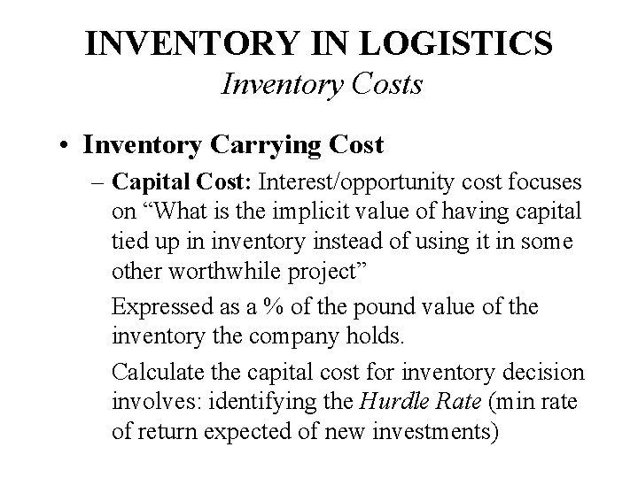 INVENTORY IN LOGISTICS Inventory Costs • Inventory Carrying Cost – Capital Cost: Interest/opportunity cost