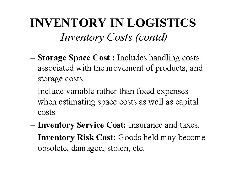 INVENTORY IN LOGISTICS Inventory Costs (contd) – Storage Space Cost : Includes handling costs