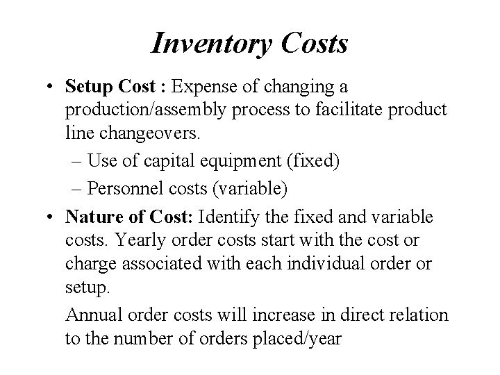 Inventory Costs • Setup Cost : Expense of changing a production/assembly process to facilitate