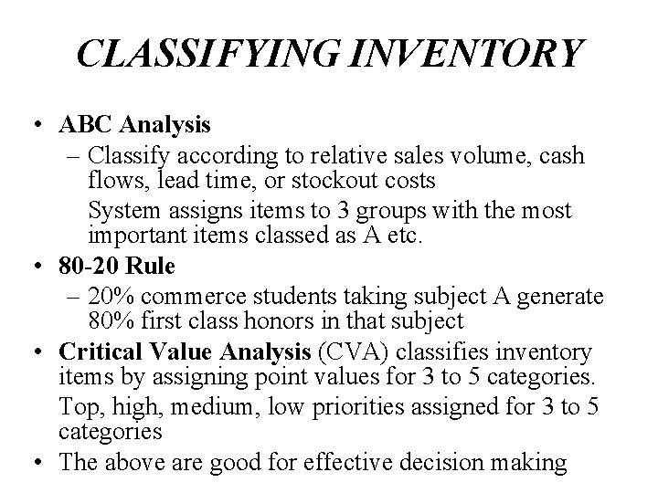 CLASSIFYING INVENTORY • ABC Analysis – Classify according to relative sales volume, cash flows,