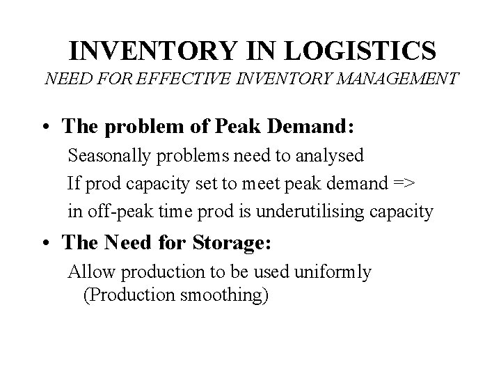 INVENTORY IN LOGISTICS NEED FOR EFFECTIVE INVENTORY MANAGEMENT • The problem of Peak Demand: