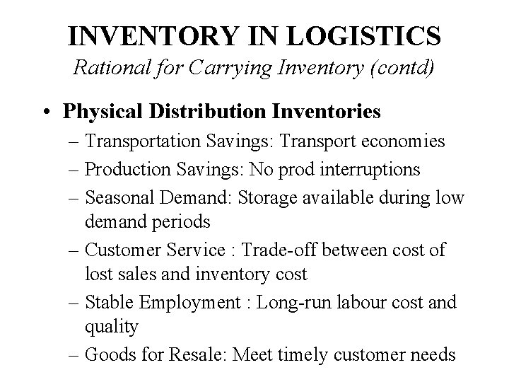 INVENTORY IN LOGISTICS Rational for Carrying Inventory (contd) • Physical Distribution Inventories – Transportation
