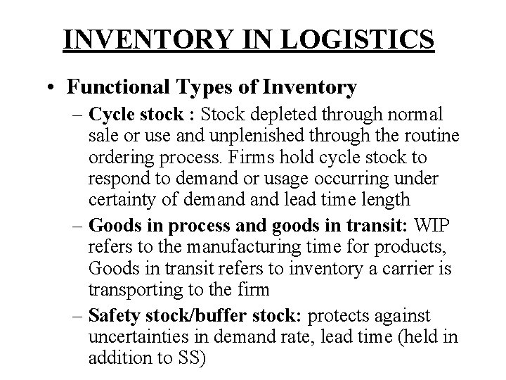 INVENTORY IN LOGISTICS • Functional Types of Inventory – Cycle stock : Stock depleted