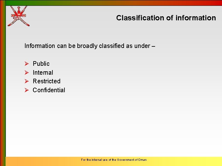 Classification of information Information can be broadly classified as under – Ø Ø Public