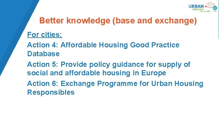 Better knowledge (base and exchange) For cities: Action 4: Affordable Housing Good Practice Database Better knowledge (base and exchange) For cities: Action 4: Affordable Housing Good Practice Database