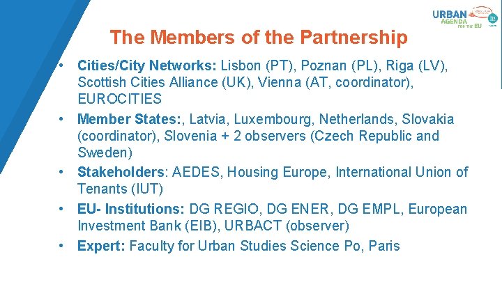 The Members of the Partnership • Cities/City Networks: Lisbon (PT), Poznan (PL), Riga (LV), The Members of the Partnership • Cities/City Networks: Lisbon (PT), Poznan (PL), Riga (LV),