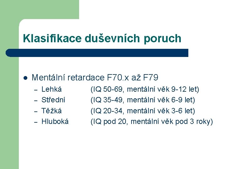 Klasifikace duševních poruch l Mentální retardace F 70. x až F 79 – –