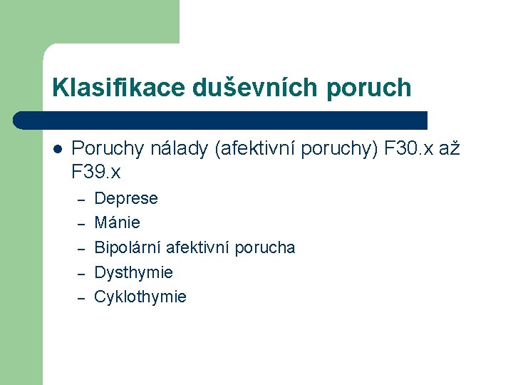 Klasifikace duševních poruch l Poruchy nálady (afektivní poruchy) F 30. x až F 39.