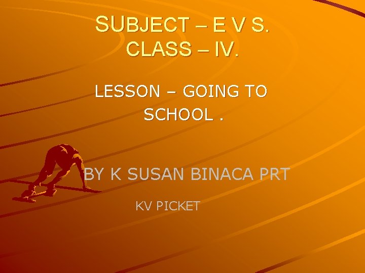 SUBJECT – E V S. CLASS – IV. LESSON – GOING TO SCHOOL. BY