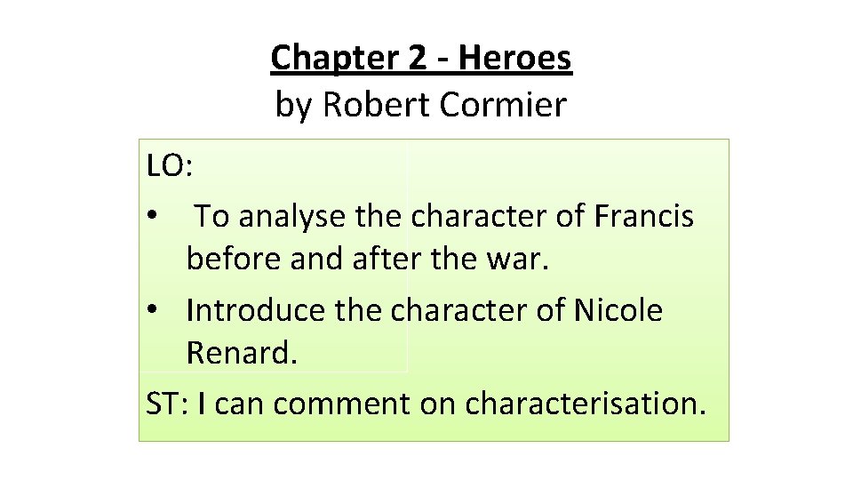 Chapter 2 - Heroes by Robert Cormier LO: • To analyse the character of