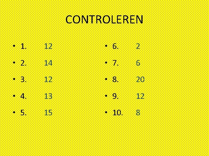 CONTROLEREN • 1. 12 • 6. 2 • 2. 14 • 7. 6 •