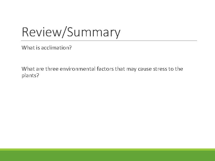 Review/Summary What is acclimation? What are three environmental factors that may cause stress to