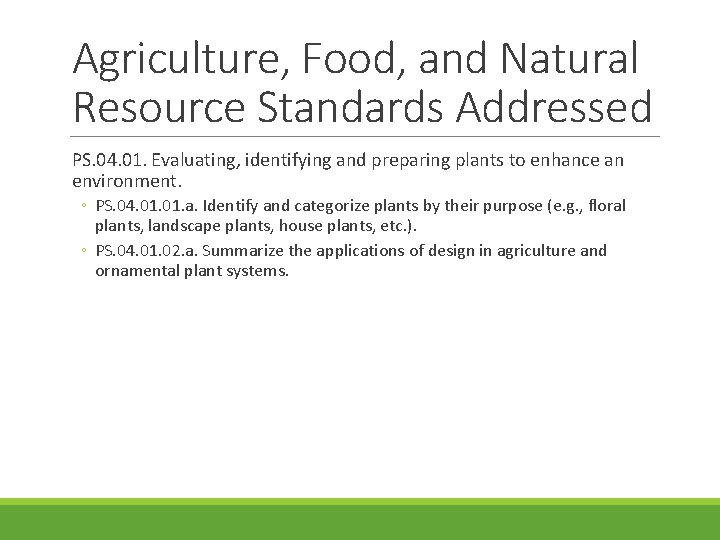 Agriculture, Food, and Natural Resource Standards Addressed PS. 04. 01. Evaluating, identifying and preparing