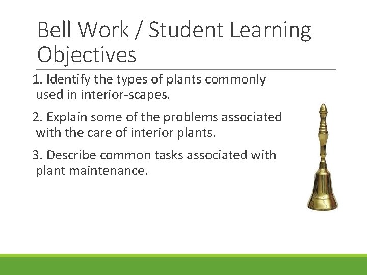 Bell Work / Student Learning Objectives 1. Identify the types of plants commonly used