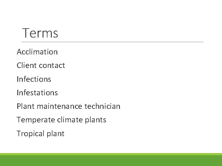 Terms Acclimation Client contact Infections Infestations Plant maintenance technician Temperate climate plants Tropical plant