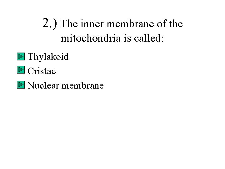 2. ) The inner membrane of the mitochondria is called: Thylakoid Cristae Nuclear membrane