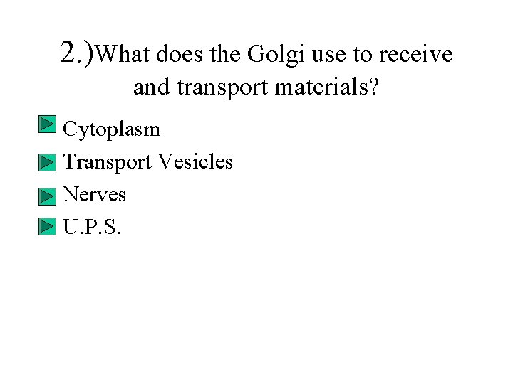2. )What does the Golgi use to receive and transport materials? • • Cytoplasm