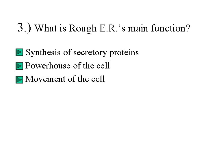 3. ) What is Rough E. R. ’s main function? • Synthesis of secretory