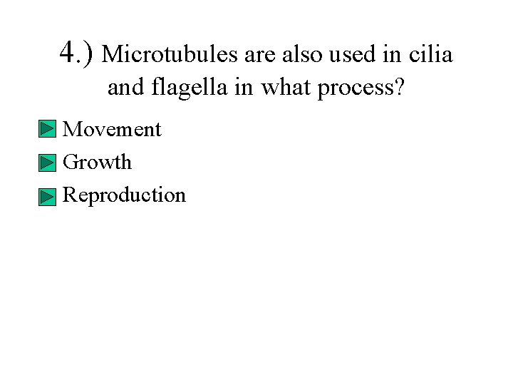 4. ) Microtubules are also used in cilia and flagella in what process? •