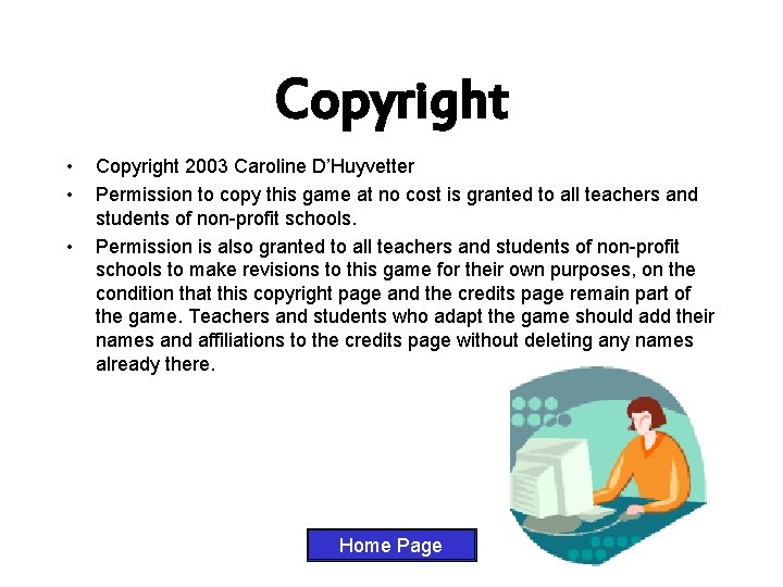 Copyright • • • Copyright 2003 Caroline D’Huyvetter Permission to copy this game at