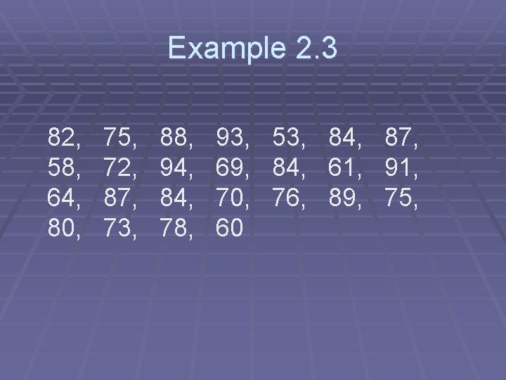 Example 2. 3 82, 58, 64, 80, 75, 72, 87, 73, 88, 94, 84,