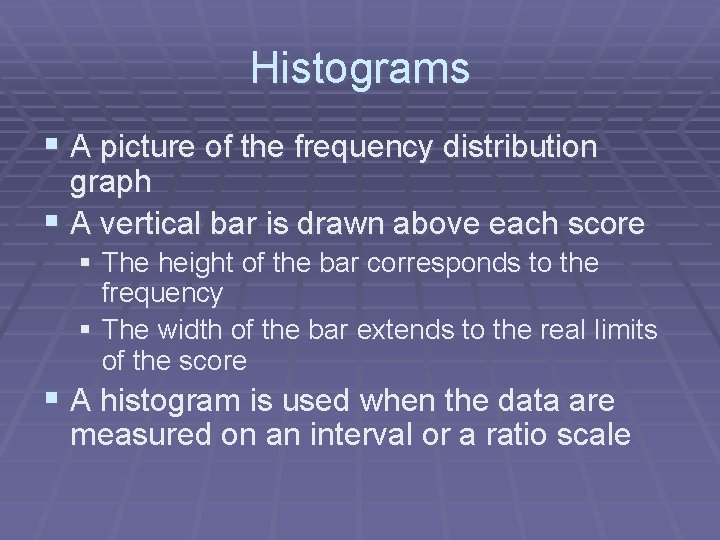 Histograms § A picture of the frequency distribution graph § A vertical bar is