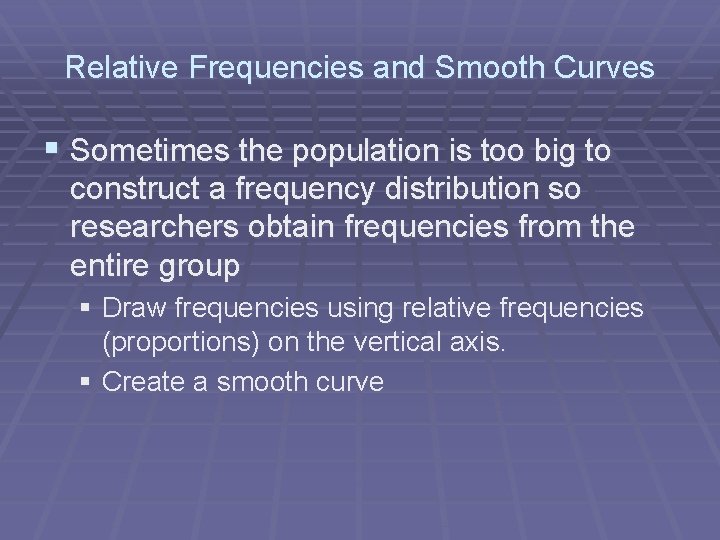 Relative Frequencies and Smooth Curves § Sometimes the population is too big to construct
