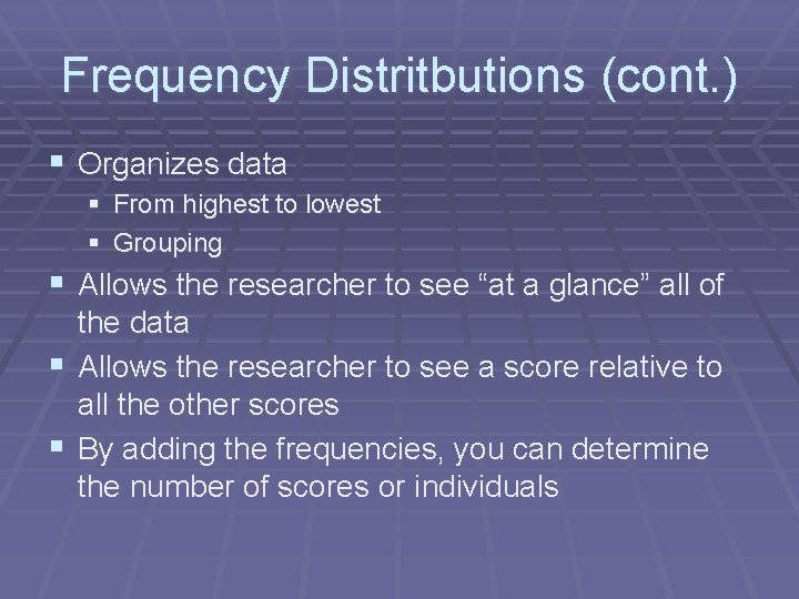 Frequency Distritbutions (cont. ) § Organizes data § From highest to lowest § Grouping