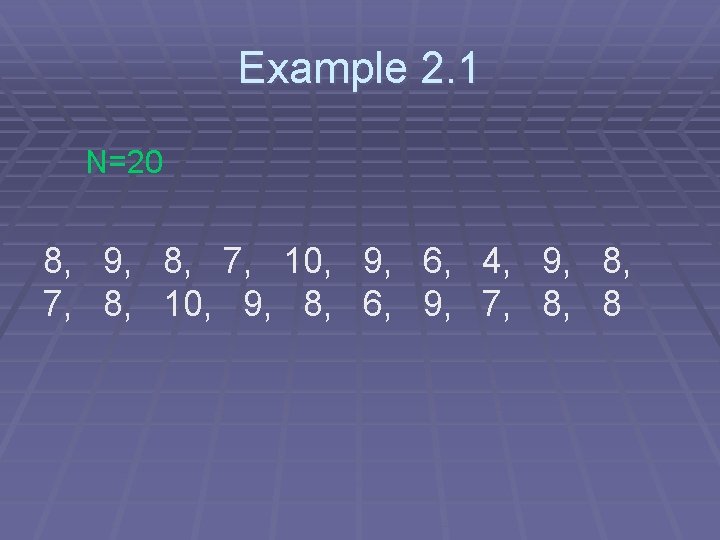 Example 2. 1 N=20 8, 9, 8, 7, 10, 9, 6, 4, 9, 8,