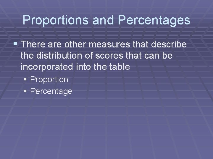 Proportions and Percentages § There are other measures that describe the distribution of scores